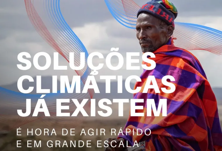 Soluções climáticas já existem. É hora de agir rápido e em grande escala. Fonte: ONU Programa para o Meio Ambiente (@unep_pt).
